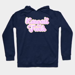 Kawaii as Fuck Hoodie